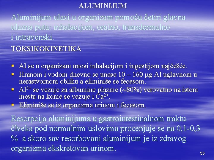ALUMINIJUM Aluminijum ulazi u organizam pomoću četiri glavna ulazna puta: inhalacijom, oralno, transdermalno i
