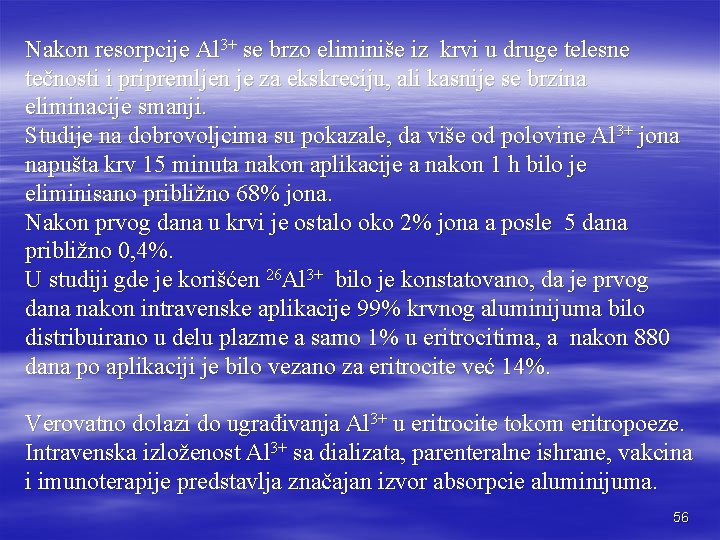 Nakon resorpcije Al 3+ se brzo eliminiše iz krvi u druge telesne tečnosti i