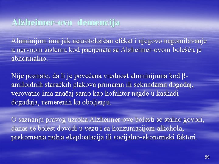 Alzheimer-ova demencija Aluminijum ima jak neurotoksičan efekat i njegovo nagomilavanje u nervnom sistemu kod