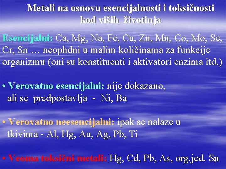 Metali na osnovu esencijalnosti i toksičnosti kod viših životinja Esencijalni: Ca, Mg, Na, Fe,