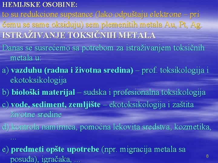 HEMIJSKE OSOBINE: to su redukcione supstance (lako odpuštaju elektrone – pri čemu se same