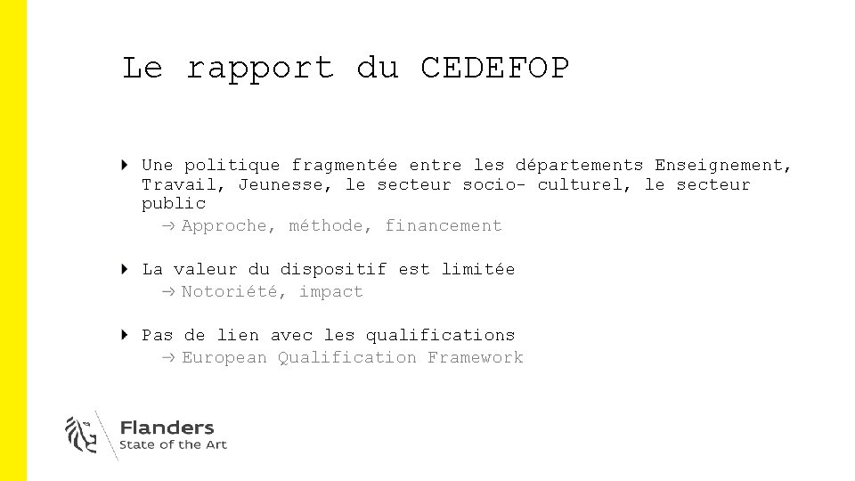 Le rapport du CEDEFOP Une politique fragmentée entre les départements Enseignement, Travail, Jeunesse, le