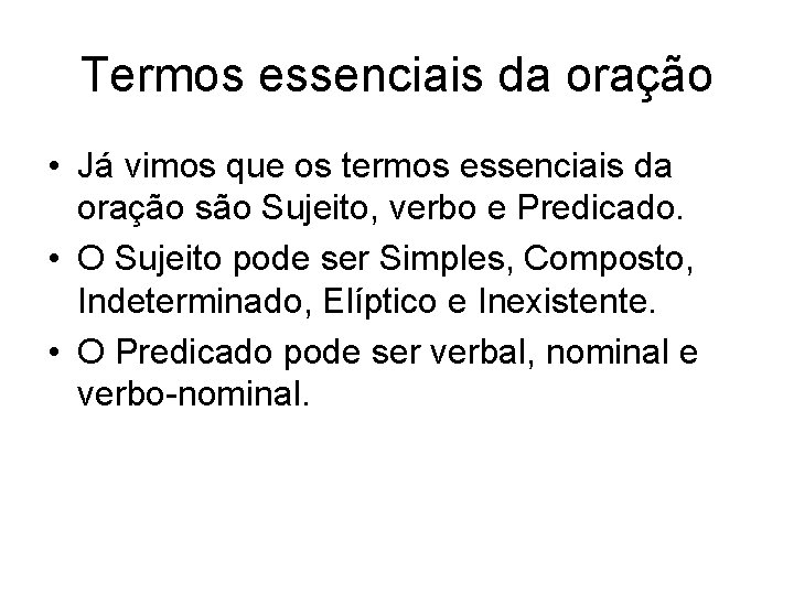Termos essenciais da oração • Já vimos que os termos essenciais da oração são
