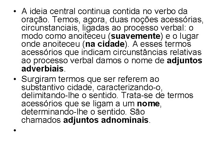  • A ideia central continua contida no verbo da oração. Temos, agora, duas