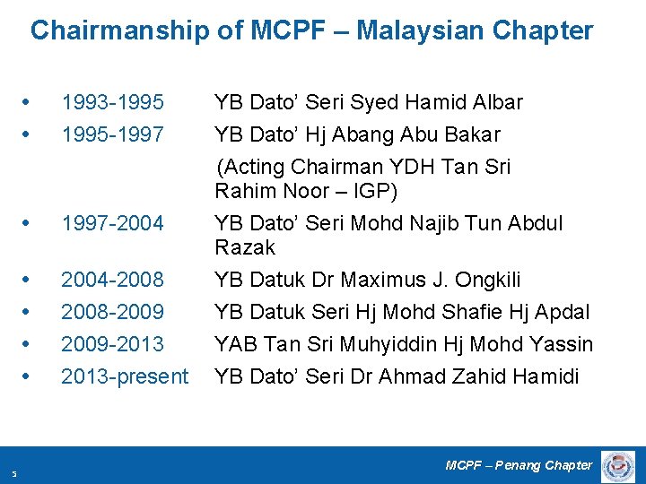 Chairmanship of MCPF – Malaysian Chapter 1993 -1995 YB Dato’ Seri Syed Hamid Albar