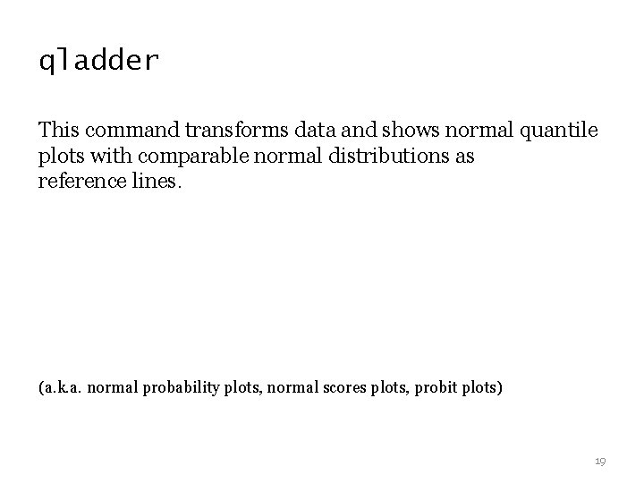 qladder This command transforms data and shows normal quantile plots with comparable normal distributions qladder This command transforms data and shows normal quantile plots with comparable normal distributions