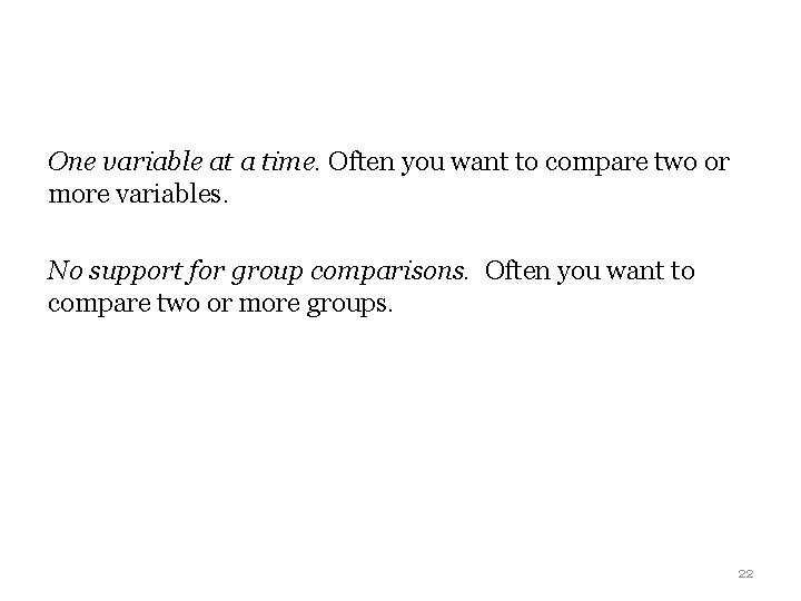 One variable at a time. Often you want to compare two or more variables. One variable at a time. Often you want to compare two or more variables.