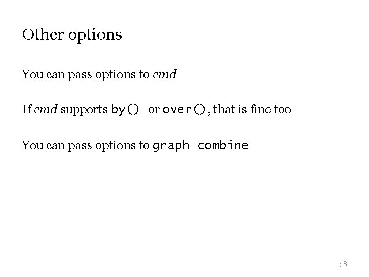 Other options You can pass options to cmd If cmd supports by() or over(), Other options You can pass options to cmd If cmd supports by() or over(),