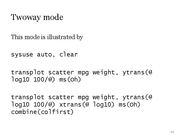 Twoway mode This mode is illustrated by sysuse auto, clear transplot scatter mpg weight, Twoway mode This mode is illustrated by sysuse auto, clear transplot scatter mpg weight,