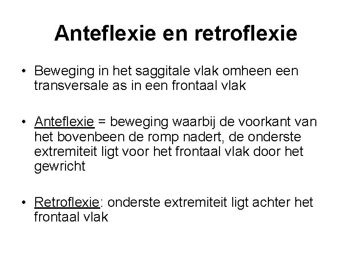 Anteflexie en retroflexie • Beweging in het saggitale vlak omheen transversale as in een