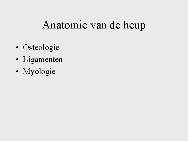 Anatomie van de heup • Osteologie • Ligamenten • Myologie 