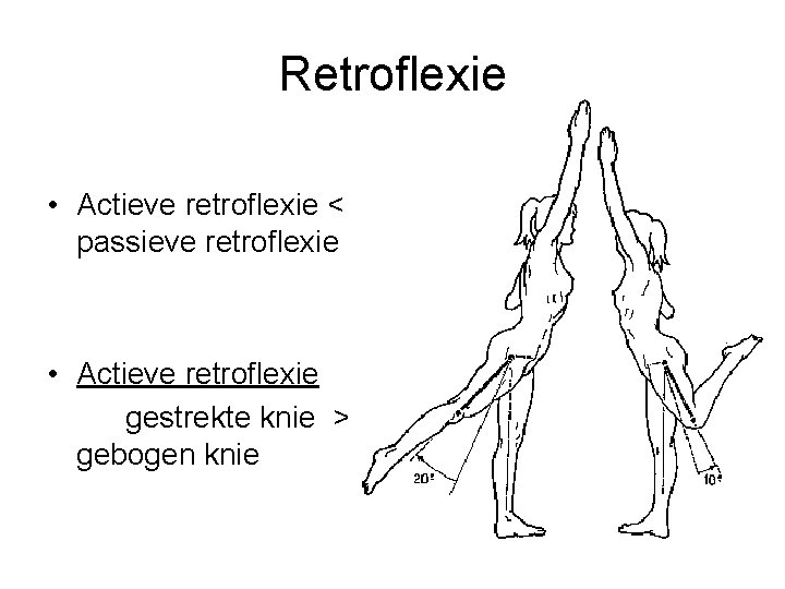 Retroflexie • Actieve retroflexie < passieve retroflexie • Actieve retroflexie gestrekte knie > gebogen