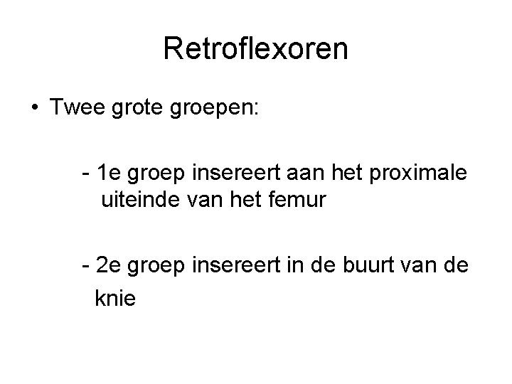 Retroflexoren • Twee grote groepen: - 1 e groep insereert aan het proximale uiteinde