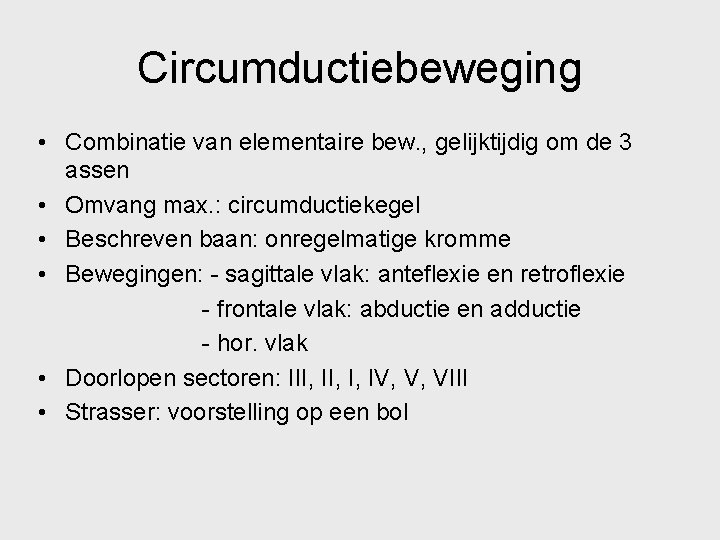 Circumductiebeweging • Combinatie van elementaire bew. , gelijktijdig om de 3 assen • Omvang