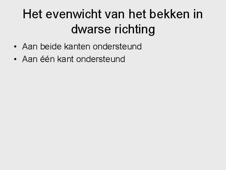 Het evenwicht van het bekken in dwarse richting • Aan beide kanten ondersteund •