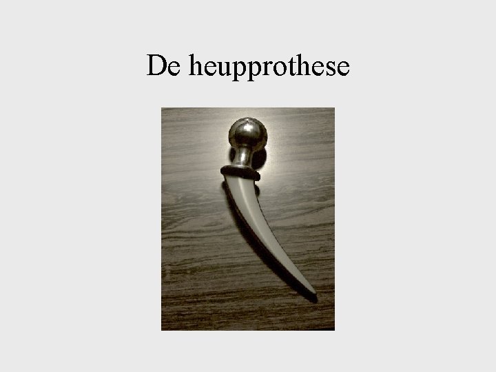 De heupprothese 