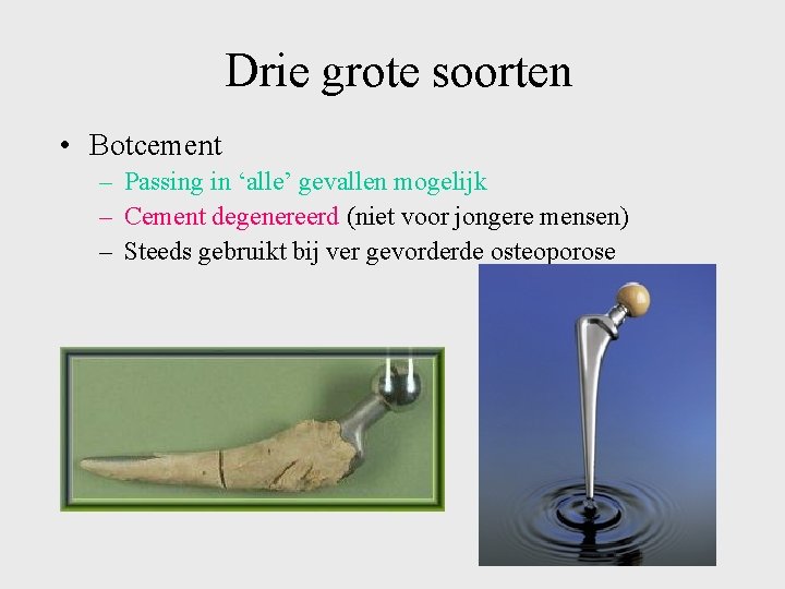 Drie grote soorten • Botcement – Passing in ‘alle’ gevallen mogelijk – Cement degenereerd