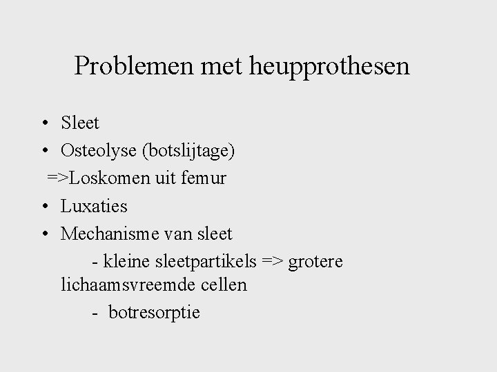 Problemen met heupprothesen • Sleet • Osteolyse (botslijtage) =>Loskomen uit femur • Luxaties •