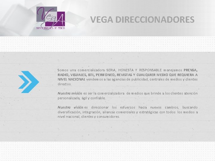 VEGA DIRECCIONADORES Somos una comercializadora SERIA, HONESTA Y RESPONSABLE manejamos PRENSA, RADIO, VISUALES, BTL,