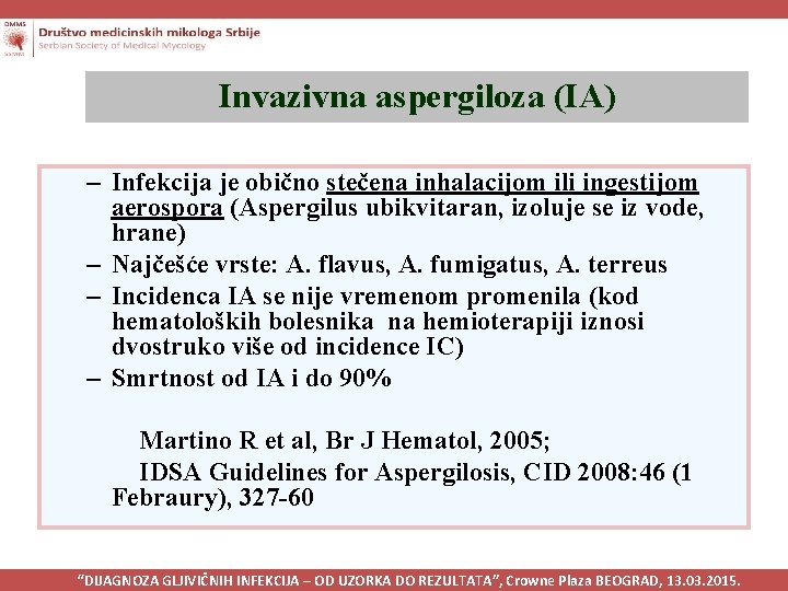 Invazivna aspergiloza (IA) – Infekcija je obično stečena inhalacijom ili ingestijom aerospora (Aspergilus ubikvitaran,