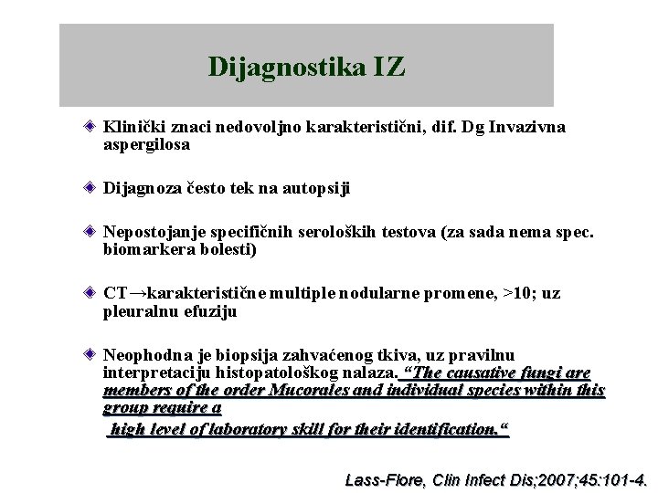 Dijagnostika IZ Klinički znaci nedovoljno karakteristični, dif. Dg Invazivna aspergilosa Dijagnoza često tek na