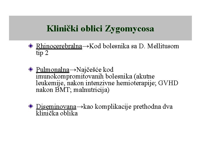 Klinički oblici Zygomycosa Rhinocerebralna→Kod bolesnika sa D. Mellitusom tip 2 Pulmonalna→Najčešće kod imunokompromitovanih bolesnika