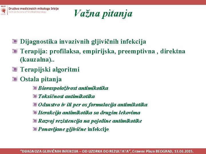 Važna pitanja Dijagnostika invazivnih gljivičnih infekcija Terapija: profilaksa, empirijska, preemptivna , direktna (kauzalna). .