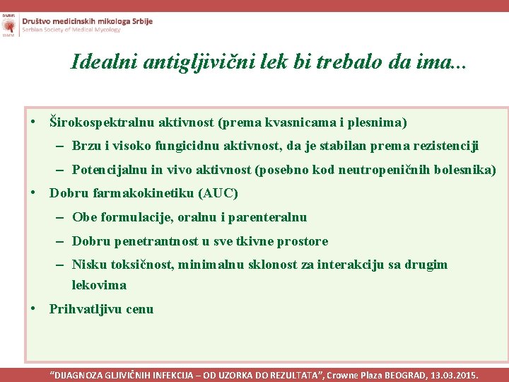 Idealni antigljivični lek bi trebalo da ima. . . • Širokospektralnu aktivnost (prema kvasnicama