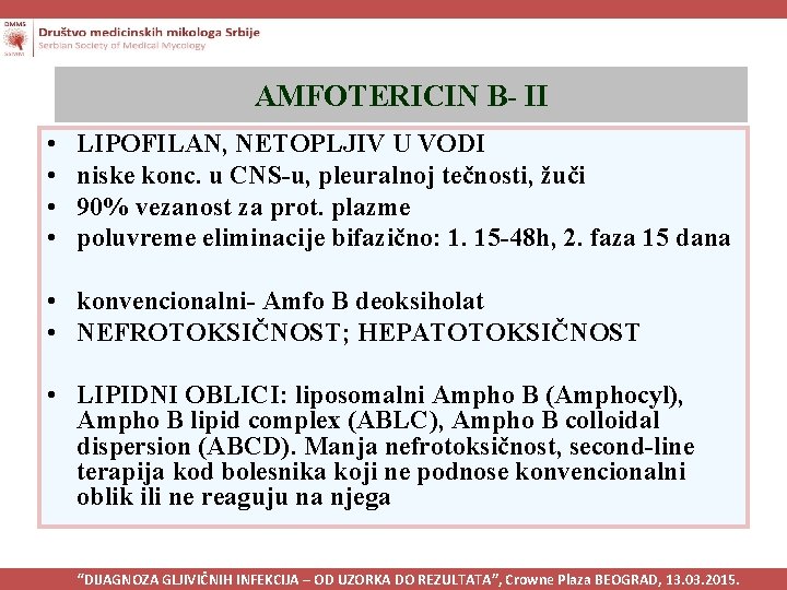 AMFOTERICIN B- II • • LIPOFILAN, NETOPLJIV U VODI niske konc. u CNS-u, pleuralnoj