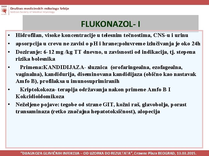 FLUKONAZOL- I • Hidrofilan, visoke koncentracije u telesnim tečnostima, CNS-u i urinu • apsorpcija