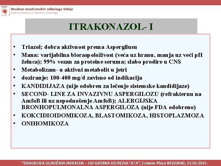 ITRAKONAZOL- I • Triazol; dobra aktivnost prema Aspergilusu • Mana: varijabilna bioraspoloživost (veća uz