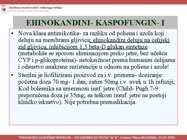 EHINOKANDINI- KASPOFUNGIN- I • Nova klasa antimikotika- za razliku od poliena i azola koji