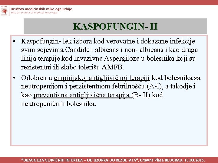 KASPOFUNGIN- II • Kaspofungin- lek izbora kod verovatne i dokazane infekcije svim sojevima Candide