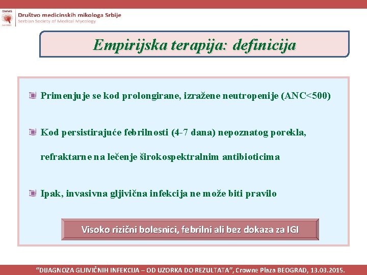 Empirijska terapija: definicija Primenjuje se kod prolongirane, izražene neutropenije (ANC<500) Kod persistirajuće febrilnosti (4