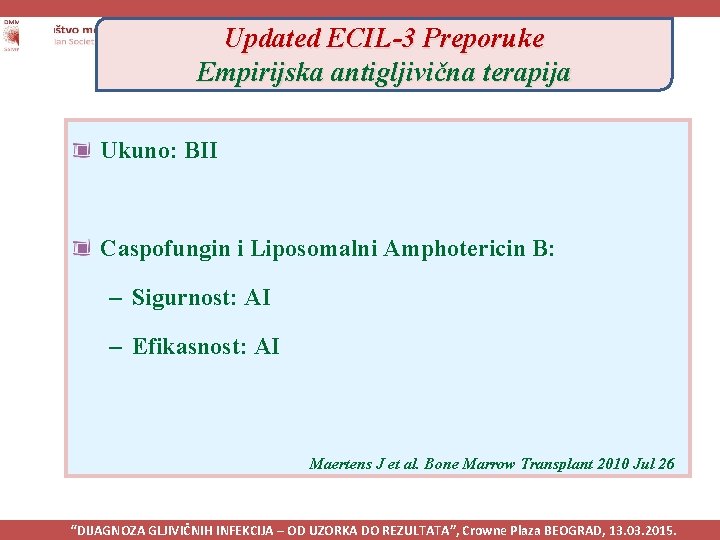 Updated ECIL-3 Preporuke Empirijska antigljivična terapija Ukuno: BII Caspofungin i Liposomalni Amphotericin B: –