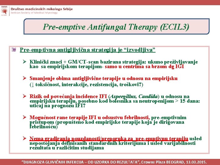 Pre-emptive Antifungal Therapy (ECIL 3) Pre-emptivna antigljivična strategija je “izvodljiva” Ø Klinički znaci +