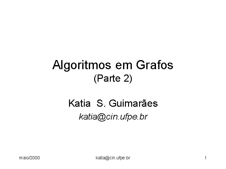 Algoritmos em Grafos (Parte 2) Katia S. Guimarães katia@cin. ufpe. br maio/2000 katia@cin. ufpe.