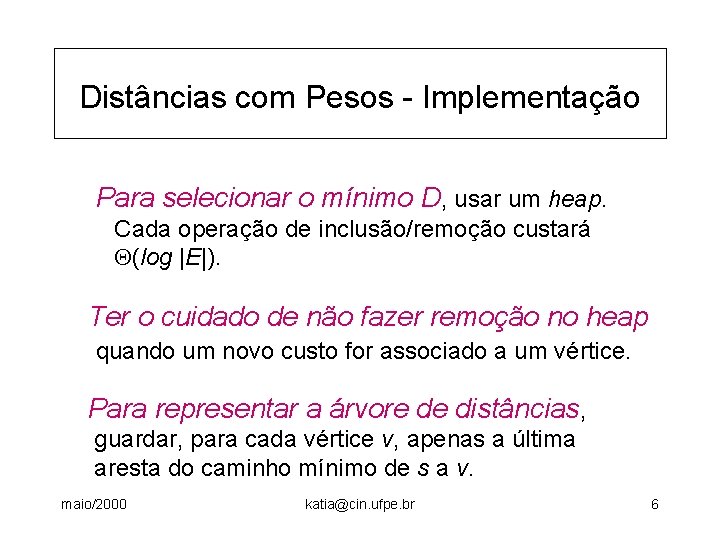 Distâncias com Pesos - Implementação Para selecionar o mínimo D, usar um heap. Cada