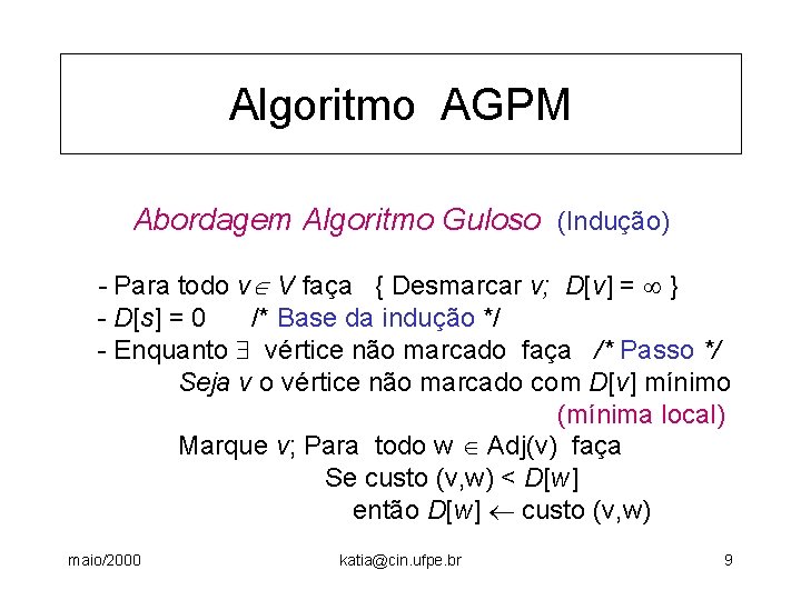 Algoritmo AGPM Abordagem Algoritmo Guloso (Indução) - Para todo v V faça { Desmarcar