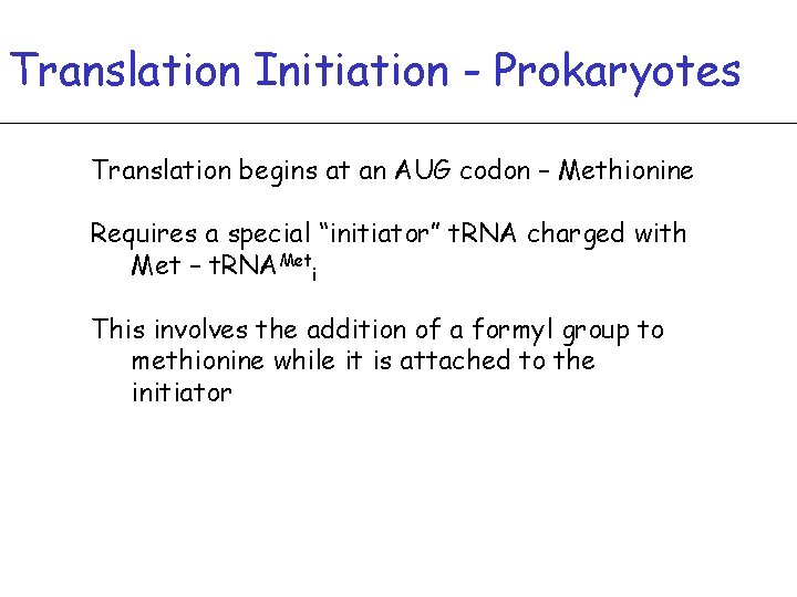 Translation Initiation - Prokaryotes Translation begins at an AUG codon – Methionine Requires a Translation Initiation - Prokaryotes Translation begins at an AUG codon – Methionine Requires a
