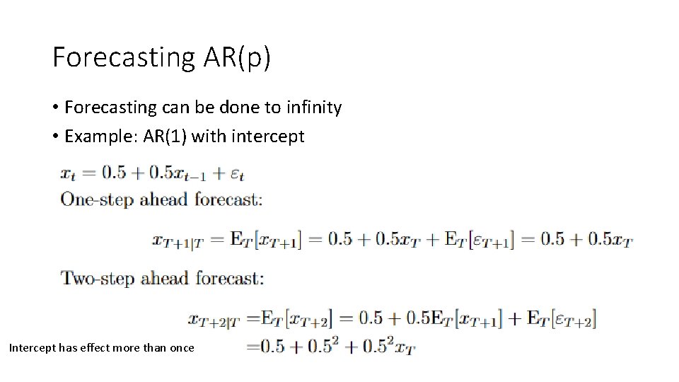 Forecasting AR(p) • Forecasting can be done to infinity • Example: AR(1) with intercept