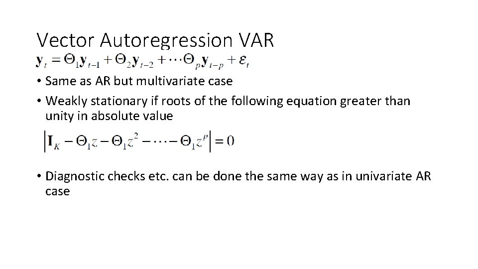 Vector Autoregression VAR • Same as AR but multivariate case • Weakly stationary if