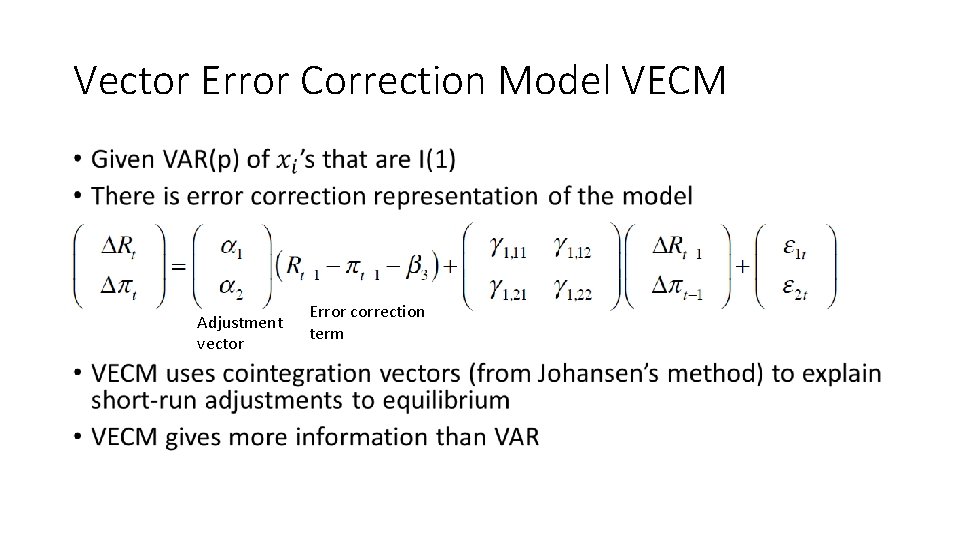 Vector Error Correction Model VECM • Adjustment vector Error correction term 