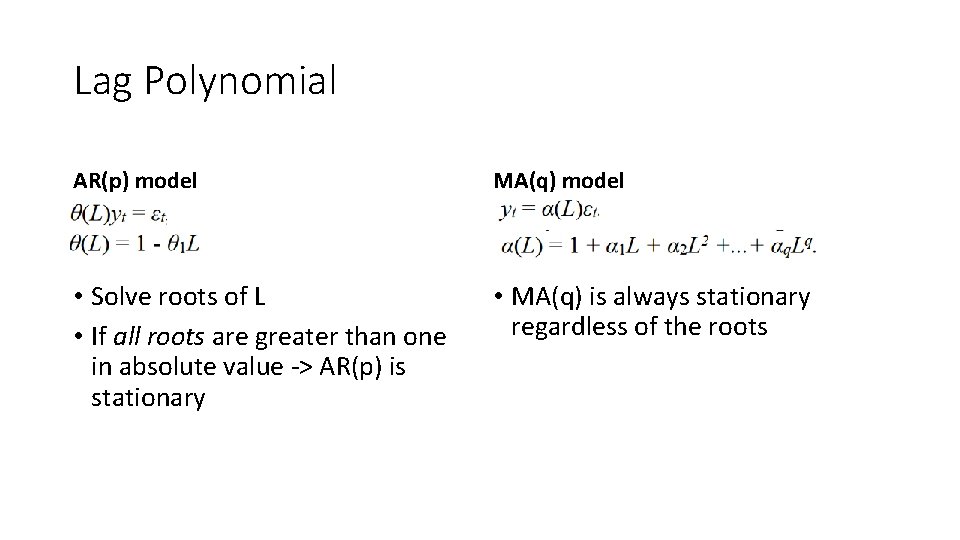 Lag Polynomial AR(p) model MA(q) model • Solve roots of L • If all