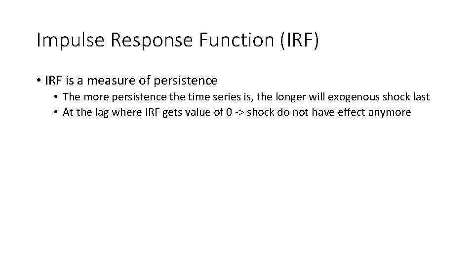 Impulse Response Function (IRF) • IRF is a measure of persistence • The more