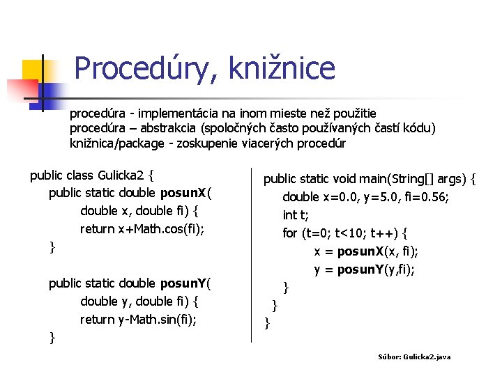 Procedúry, knižnice procedúra - implementácia na inom mieste než použitie procedúra – abstrakcia (spoločných