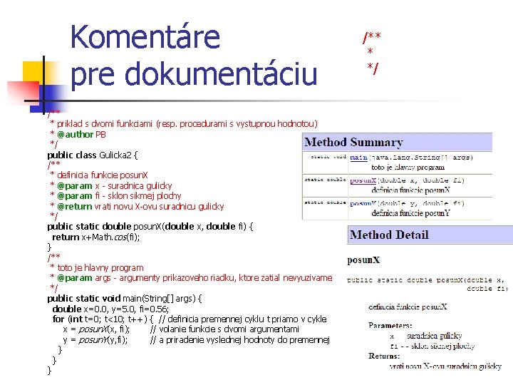 Komentáre pre dokumentáciu /** * priklad s dvomi funkciami (resp. procedurami s vystupnou hodnotou)