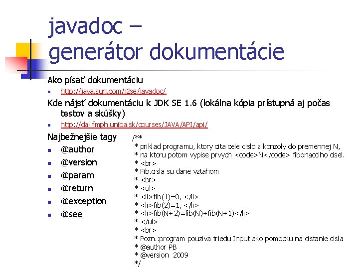javadoc – generátor dokumentácie Ako písať dokumentáciu n http: //java. sun. com/j 2 se/javadoc/