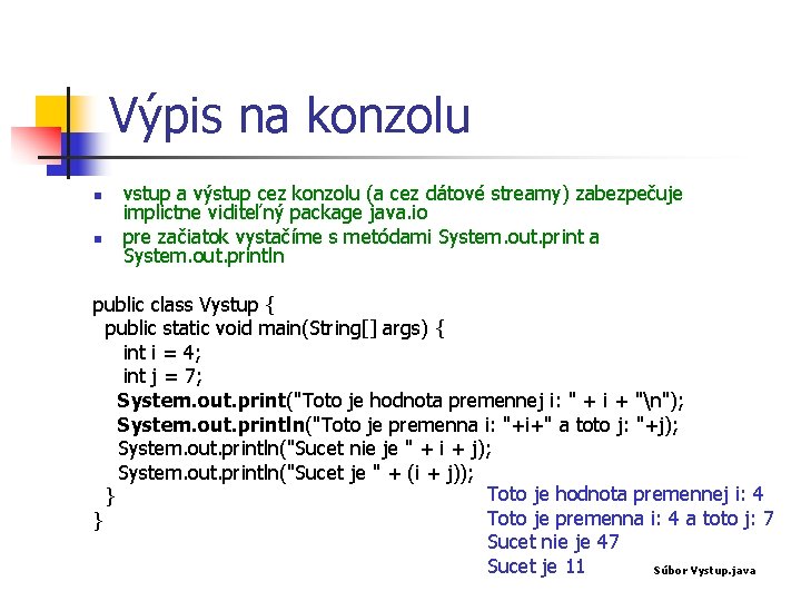 Výpis na konzolu n n vstup a výstup cez konzolu (a cez dátové streamy)