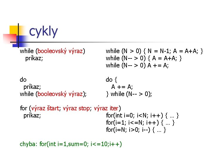cykly while (booleovský výraz) príkaz; while (N > 0) { N = N-1; A